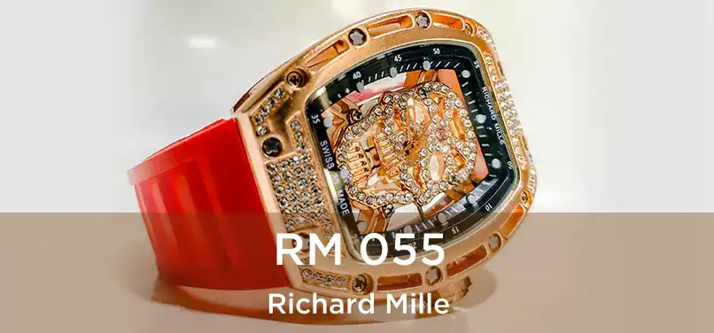  RM 055 Richard Mille